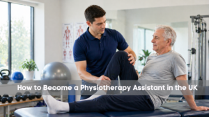 How to Become a Physiotherapy Assistant in the UK